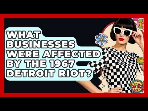 What Businesses Were Affected By The 1967 Detroit Riot? - I'm a 60s Baby