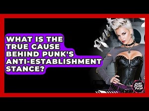 What Is The True Cause Behind Punk's Anti-establishment Stance? - Pure Punk Pulse