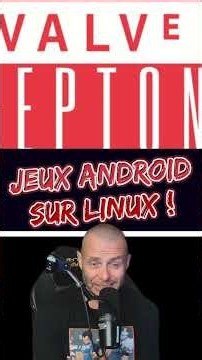 Valve lance le « PROTON » des jeux ANDROID sur Linux !