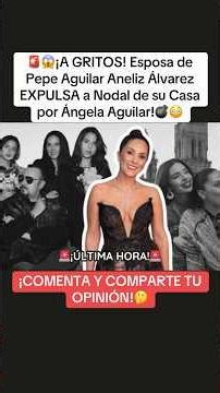 🚨😱SCREAMING! Pepe Aguilar's wife, Aneliz Álvarez, RUNS Nodal out of her house because of Ángela A...