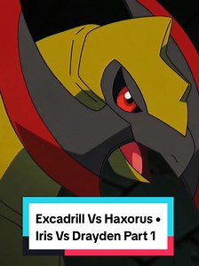 Excadrill Vs Haxorus: Iris Vs Drayden Part 1