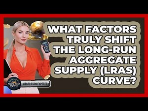 What Factors Truly Shift The Long-Run Aggregate Supply (LRAS) Curve? - Macroecon Experts