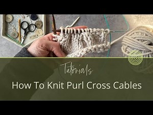 How To Knit 2x2 Purl Cross Cables | Knitting Tutorial by Carol Feller