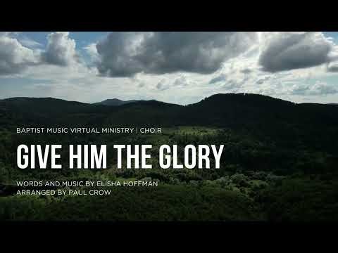 Give Him the Glory | Baptist Music Virtual Ministry | Choir