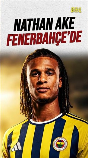 Nathan Ake Officially at Fenerbahçe! 🧱