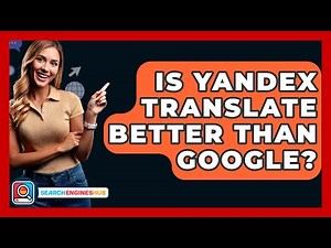 Is Yandex Translate Better Than Google? - SearchEnginesHub.com