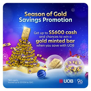The season of gold is here! Get up to S$340 guaranteed cash* when you top up your balances with us. Plus, you could be one of 12 lucky winners to walk away with a 20-gram 999.9 gold bar (PAMP® Rosa Gold Minted Bar)! The more you save, the more chances you earn to win. Don’t have a UOB savings account yet? Apply online and receive up to an additional S$260 bonus cash reward^. Promotion ends 31 December 2025. *T&Cs apply. Insured up to S$100k by SDIC. ^UOB Online Account Opening Weekly Promotion a