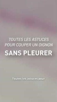 Les astuces pour couper un oignon sans pleurer fonctionnent-elles ?