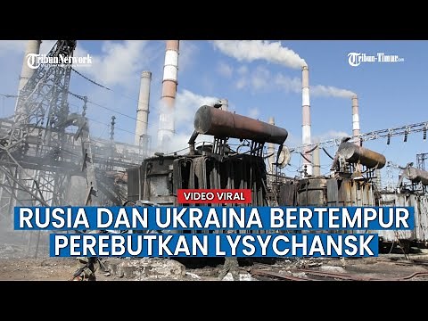 Perang Terkini, Rusia dan Ukraina Bertempur Sengit Perebutkan Lysychansk