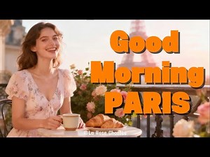 Good Morning Paris ☀️ Relaxing & Positive French Café Music for Work & Study | La Rose Chantee