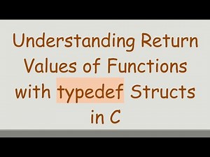 Understanding Return Values of Functions with typedef Structs in C