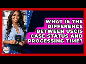 What Is The Difference Between USCIS Case Status And Processing Time?