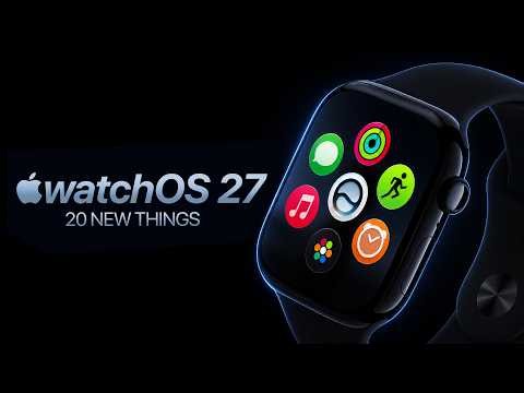 watchOS 27 – 20 NEW Things...Your Apple Watch May NEVER Get!