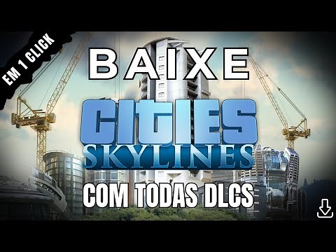 Como Baixar e Instalar Cities Skylines com Todas DLCs (Método Atualizado 2026)