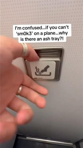 Why are there Ash Trays on Airplanes if you can’t Smoke? Let me tell you why.