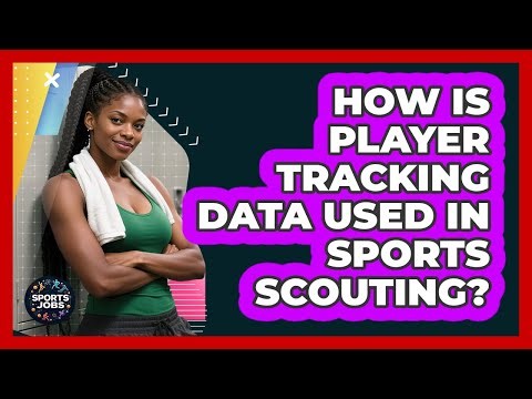 How Is Player Tracking Data Used In Sports Scouting? - Sports Jobs