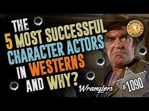 The 5 Most Successful Character Actors in Westerns and Why?