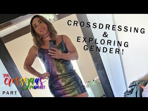 CROSSDRESSING & EXPLORING GENDER | The CrossYAAS Podcast - EP 131