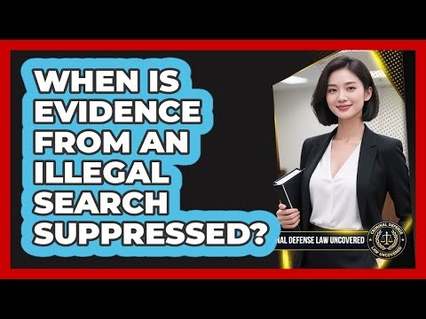 When Is Evidence From an Illegal Search Suppressed?