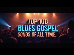 Top 100 Blues Gospel Songs of All Time: The Ultimate Collection of Soul-Stirring Gospel Blues Hits