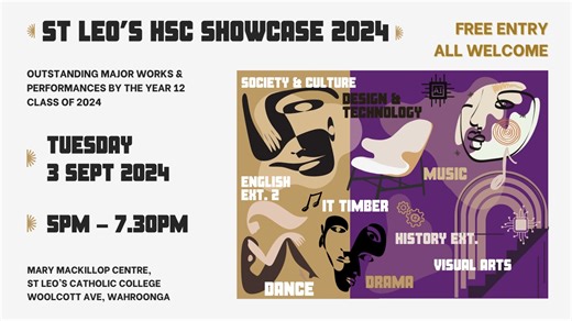 YOU'RE INVITED! | We invite the whole St Leo's community, family, friends and anyone interested to come along Tomorrow (Tuesday) evening between 5-7.30pm in the Mary MacKillop Centre, where our Year 12 students will showcase their outstanding HSC projects and performances. You will see a wonderful array of major works in visual arts, timber, design and technology, enjoy music, dance and drama performances, as well as Society and Culture, English and History Extension projects. Please come along 