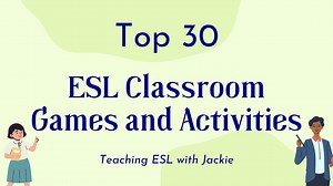 Top 30 ESL Classroom Games and Activities Teaching ESL to English Learners