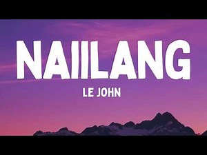 Naiilang - Le John (Lyrics)