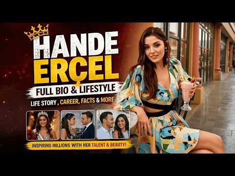 Hande Erçel: Full Biography | Age, Lifestyle, Family & Top Dramas 2026