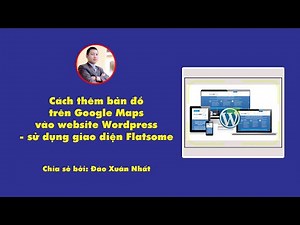 Cách thêm bản đồ trên Google Maps vào website Wordpress - sử dụng giao diện Flatsome