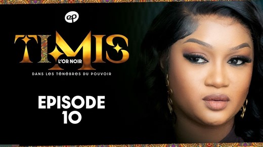 TIMIS - L'Or Noir - Episode 10 **VOSTFR** - Streaming Gratuit | Senego