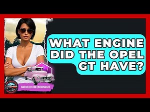 What Engine Did The Opel GT Have? - Car Collector Enthusiasts