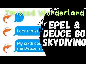 Epel & Deuce Go Skydiving | Twisted Wonderland Text Skit