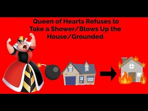 Queen of Hearts Refuses to Take a Shower/Blows Up the House/Grounded