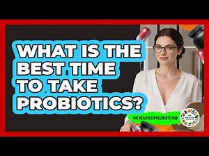 What Is The Best Time To Take Probiotics?