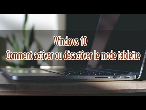 Tuto Windows 10 - Comment activer ou désactiver le mode tablette( l'écran tactile,bureau)