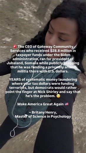 🚨 The CEO of Gateway Community Services who received $28.8 million in taxpayer funds under the Biden administration, ran for president of Jubaland, Somalia while publicly bragging that he was funding a privately armed militia there with U.S. dollars. YEARS of systematic money laundering where your tax dollars were funding terrorists, but democrats would rather point the finger at Nick Shirley and say that he's the problem. 🙄 Make America Great Again 🇺🇸 ~ Britany Henry, 6 Year Master of Scien