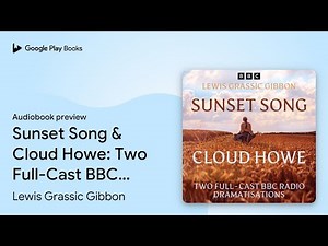 Sunset Song & Cloud Howe: Two Full-Cast BBC… by Lewis Grassic Gibbon · Audiobook preview
