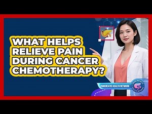 What Helps Relieve Pain During Cancer Chemotherapy?
