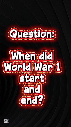 When did World War 1 start and end?