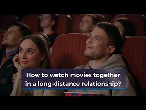 How to watch movies TOGETHER in a LONG distance RELATIONSHIP?