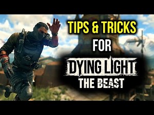 Early Tips & Tricks For Dying Light The Beast