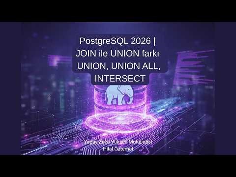 PostgreSQL 2026 | 18 - JOIN ile UNION farkı UNION, UNION ALL, INTERSECT