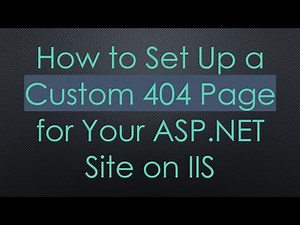 How to Set Up a Custom 404 Page for Your ASP.NET Site on IIS
