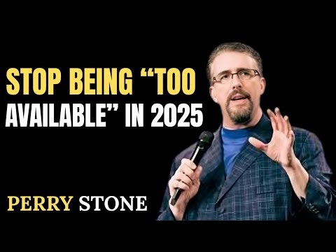 Stop Being “Too Available” in 2025 Perry Stone