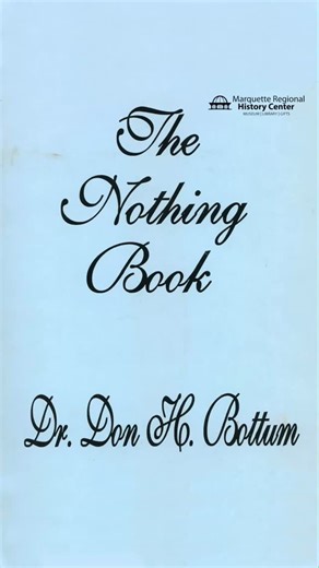 “The Nothing Book” is a compilation of sayings and poems put together by Don H. Bottum (1896-1995). Page 71 includes a piece titled, “Marquette, Michigan – Any January-February” written by Cliff of Curtis, Michigan. Jessica (Red) Bays, the History Center’s most famous actress on staff, is here to grace your feed with a dramatic reading of this UP Shakespearean verse…😏 🍎 Don Bottum was born January 9, 1896 on his family farm. He and his older brother were the first boys among their relatives to