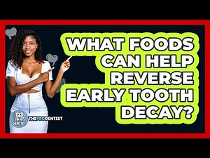 What Foods Can Help Reverse Early Tooth Decay? - The Pro Dentist