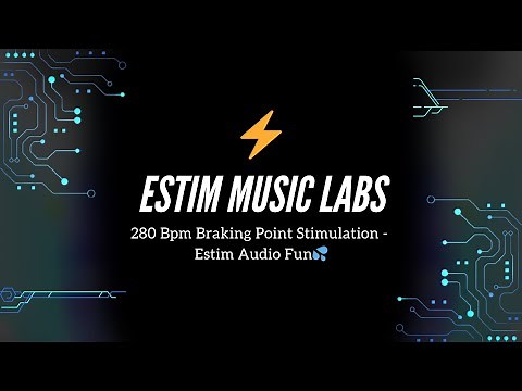 280 Bpm Braking Point Stimulation - Estim Audio Fun