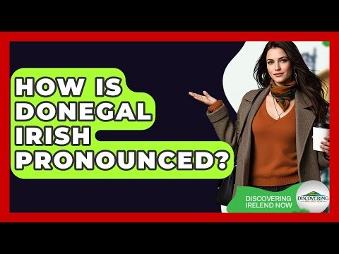 How Is Donegal Irish Pronounced? - Discovering Ireland Now