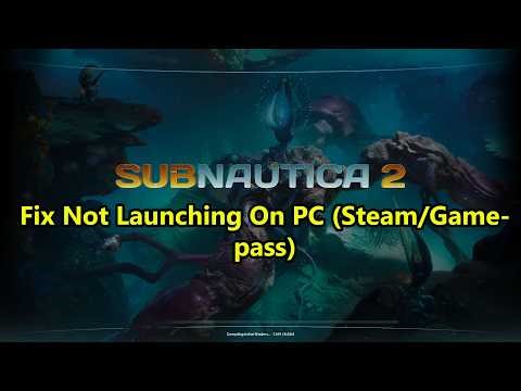 Fix Subnautica 2 Not Launching/Won't Launch/Not Starting/Not Opening PC (Steam/Gamepass Players)