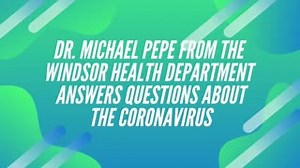 Dr. Michael Pepe, Windsor Health Department Director, answers some frequently asked questions about the Coronavirus. | Town of Windsor CT